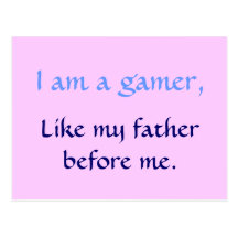 I am a gamer,, Like my Father before me. (pink) Post Card