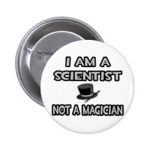 I Am A Scientist ... Not A Magician Pinback Button