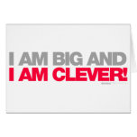 I Am Big And I Am Clever - Funny Humour Cheeky Greeting Cards