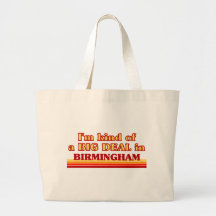 I am kind of a BIG DEAL in Birmingham Bags