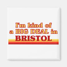 I am kind of a BIG DEAL in Bristol Fridge Magnet