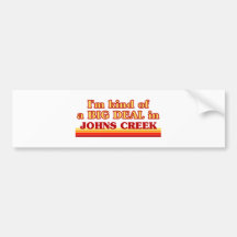 I am kind of a BIG DEAL in Johns Creek Bumper Stickers