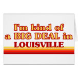 I am kind of a BIG DEAL in Louisville Greeting Cards