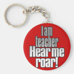 I am teacher. Hear me roar! Keychain