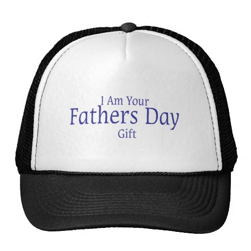 I Am Your Fathers Day Gift Hat