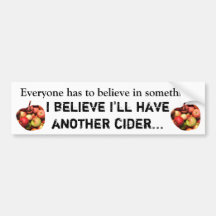 I believe I'll have another cider... Bumper Stickers