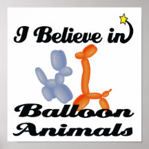 i believe in balloon animals poster