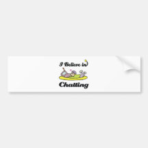 i believe in chatting bumper stickers