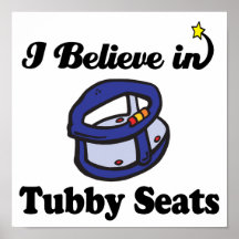 i believe in tubby seats posters