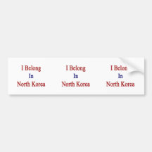 I Belong In North Korea Bumper Sticker