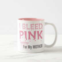 I Bleed Pink For My Mother Breast Cancer Awareness Mugs