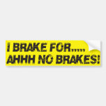 I brake for ahh no brakes bumper sticker