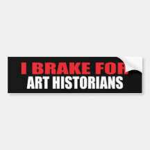 I Brake For Art Historians Bumper Sticker