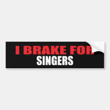 I Brake For Singers Bumper Sticker