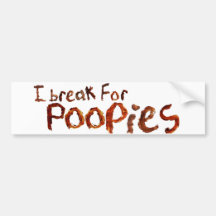 I Break for Poopies Bumper Stickers