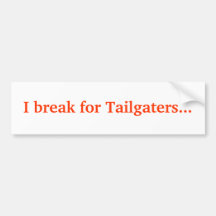 I break for Tailgaters... Bumper Stickers