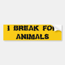 I BREAK FORANIMALS BUMPER STICKER