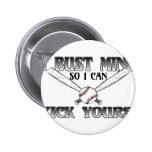 I Bust Mine....Kick Yours Softball Pinback Buttons