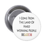 I Come From The Land Of Hard Working People Belgiu Button
