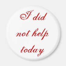 I did not help today refrigerator magnets