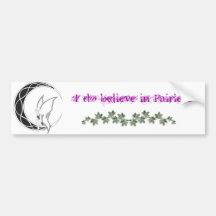 I Do Believe in Fairies!! Bumper Stickers