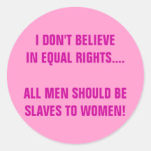 I DON'T BELIEVE IN EQUAL RIGHTS ROUND STICKERS