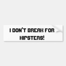 I Don't Break For Hipsters! Bumper Sticker