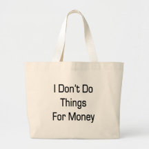 I Don't Do Things For Money Tote Bag