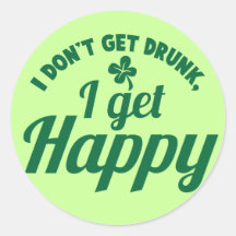 I Don't get Drunk- I get HAPPY design Sticker