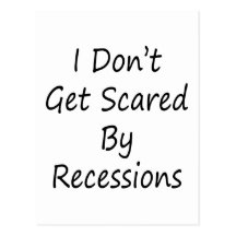 I Don't Get Scared By Recessions Post Card