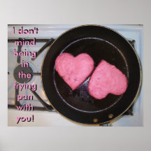 I don't mind being in the frying pan with you! poster