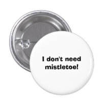 I don't need mistletoe! pins