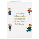 I don't want my children to look like you! greeting card