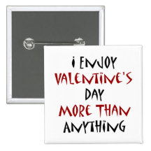 I Enjoy Valentine's Day More Than Anything Pins