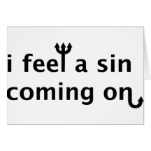 I Feel A Sin Coming On Greeting Cards