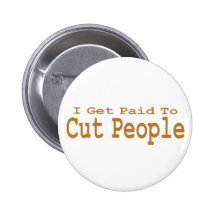 I Get Paid To Cut People Gifts Buttons