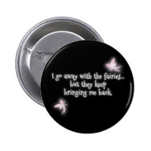 I go away with the fairies but they keep bringing pinback buttons