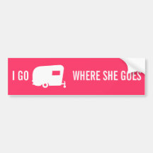 I Go Where She Goes - RV Travel Trailer Humour Bumper Sticker