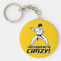 I Got A Black Belt in Crazy Key Chain