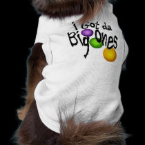 I Got da Big Ones pet clothing