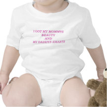 I GOT MY MOMMYS BEAUTY AND MY DADDYS SMARTS ROMPERS