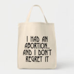 I had an abortion...and I don't regret it Tote Bags