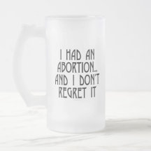 I had an abortion...and I don't regret it Mugs