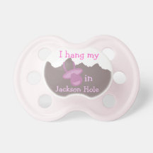 I hang my pacifier in Jackson hole