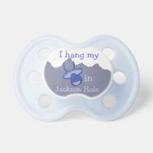 I hang my pacifier in Jackson hole