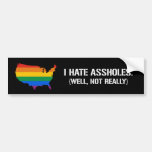 I HATE ASSHOLES. WELL, NOT REALLY BUMPER STICKER