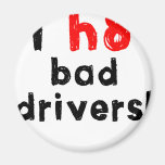 I Hate Bad Drivers Refrigerator Magnet