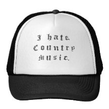 I hate country music.