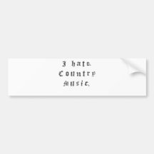 I hate country music. bumper stickers