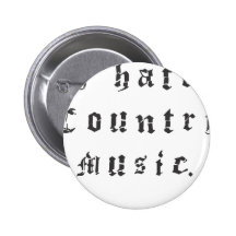 I hate country music. buttons